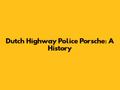 Dutch Highway Police Porsche: A History