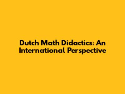 Dutch Math Didactics: An International Perspective