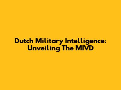 Dutch Military Intelligence: Unveiling The MIVD