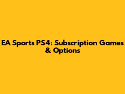 EA Sports PS4: Subscription Games & Options