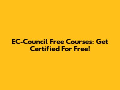 EC-Council Free Courses: Get Certified For Free!