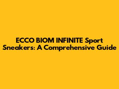 ECCO BIOM INFINITE Sport Sneakers: A Comprehensive Guide