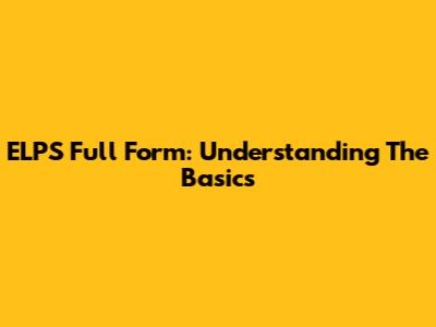 ELPS Full Form: Understanding The Basics