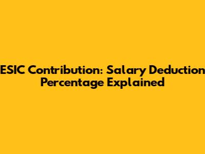 ESIC Contribution: Salary Deduction Percentage Explained