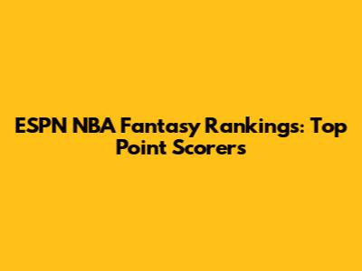ESPN NBA Fantasy Rankings: Top Point Scorers