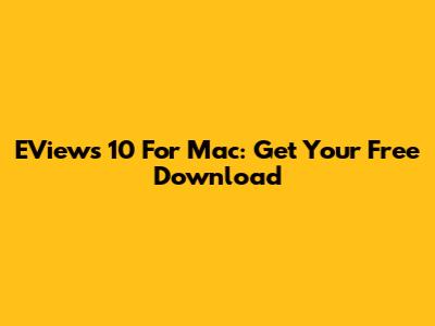 EViews 10 For Mac: Get Your Free Download