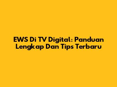 EWS Di TV Digital: Panduan Lengkap Dan Tips Terbaru