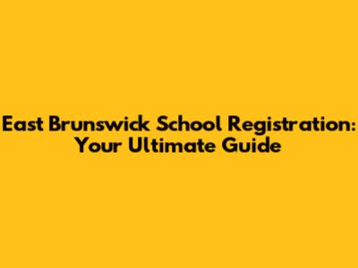East Brunswick School Registration: Your Ultimate Guide