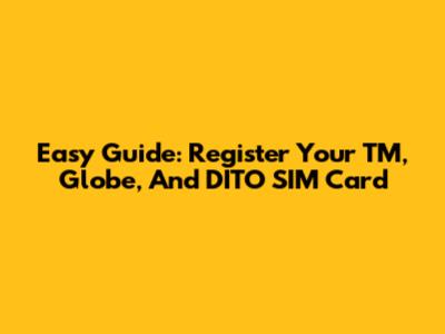 Easy Guide: Register Your TM, Globe, And DITO SIM Card