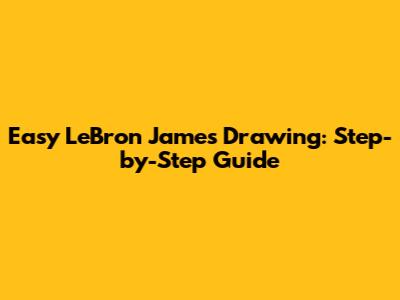 Easy LeBron James Drawing: Step-by-Step Guide