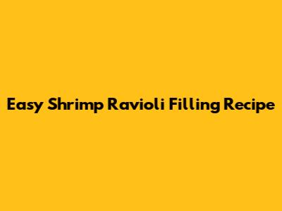 Easy Shrimp Ravioli Filling Recipe