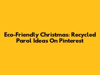 Eco-Friendly Christmas: Recycled Parol Ideas On Pinterest