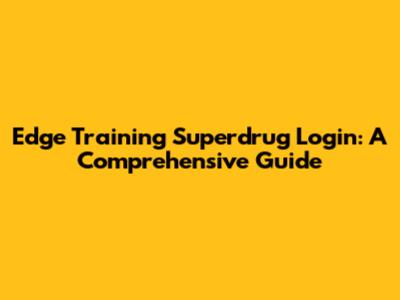 Edge Training Superdrug Login: A Comprehensive Guide