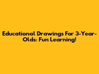Educational Drawings For 3-Year-Olds: Fun Learning!