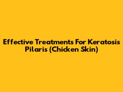 Effective Treatments For Keratosis Pilaris (Chicken Skin)