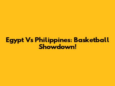 Egypt Vs Philippines: Basketball Showdown!