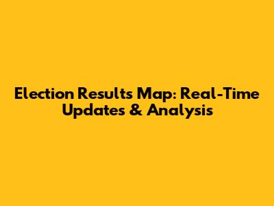 Election Results Map: Real-Time Updates & Analysis