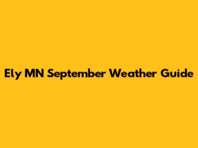 Ely MN September Weather Guide