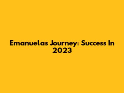 Emanuela's Journey: Success In 2023