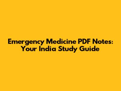 Emergency Medicine PDF Notes: Your India Study Guide