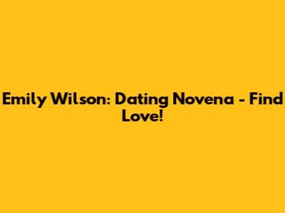 Emily Wilson: Dating Novena - Find Love!
