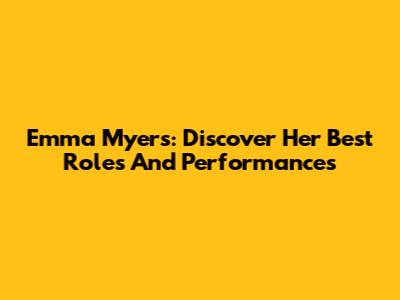 Emma Myers: Discover Her Best Roles And Performances