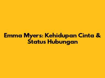 Emma Myers: Kehidupan Cinta & Status Hubungan