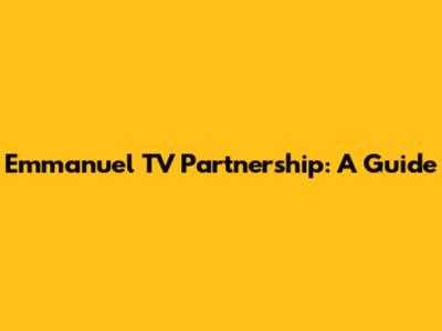 Emmanuel TV Partnership: A Guide