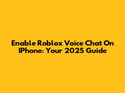 Enable Roblox Voice Chat On IPhone: Your 2025 Guide