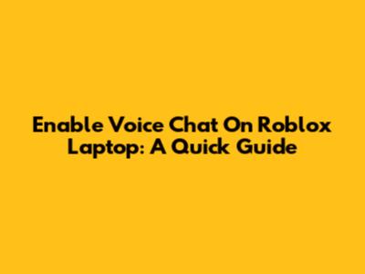 Enable Voice Chat On Roblox Laptop: A Quick Guide