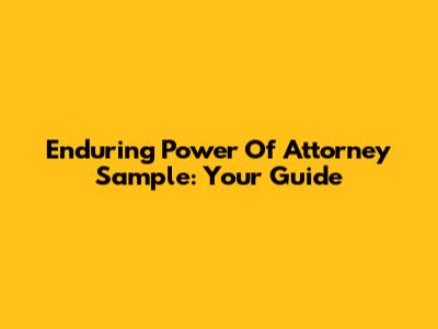Enduring Power Of Attorney Sample: Your Guide