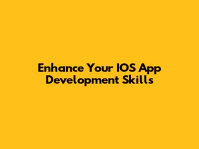 Enhance Your IOS App Development Skills