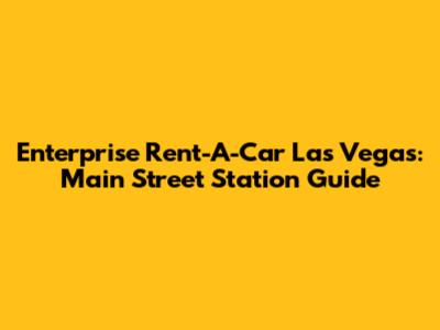 Enterprise Rent-A-Car Las Vegas: Main Street Station Guide