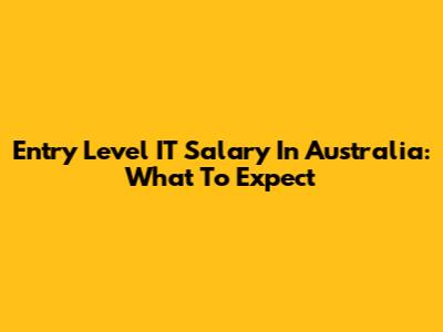 Entry Level IT Salary In Australia: What To Expect