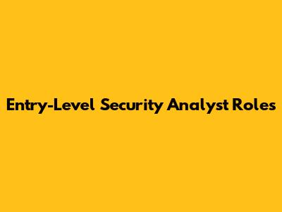 Entry-Level Security Analyst Roles