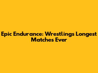 Epic Endurance: Wrestling's Longest Matches Ever