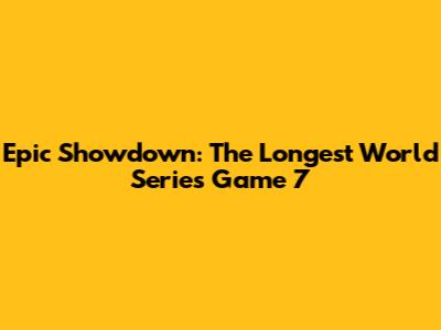 Epic Showdown: The Longest World Series Game 7