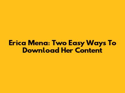 Erica Mena: Two Easy Ways To Download Her Content