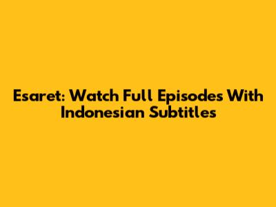 Esaret: Watch Full Episodes With Indonesian Subtitles