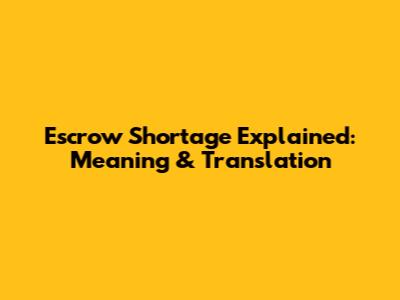 Escrow Shortage Explained: Meaning & Translation