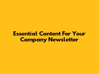 Essential Content For Your Company Newsletter