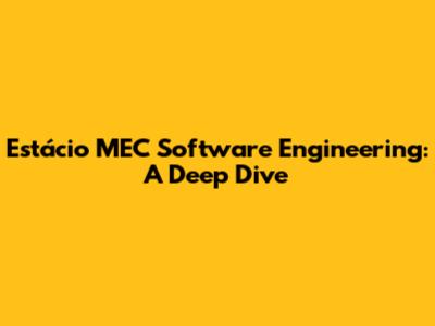 Estácio MEC Software Engineering: A Deep Dive