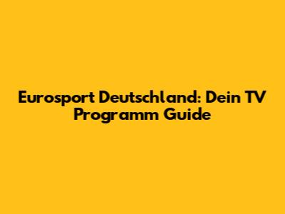 Eurosport Deutschland: Dein TV Programm Guide
