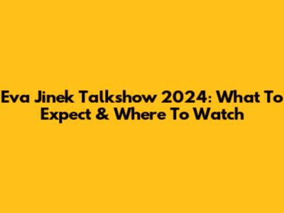 Eva Jinek Talkshow 2024: What To Expect & Where To Watch