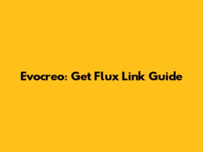 Evocreo: Get Flux Link Guide