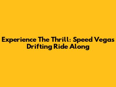 Experience The Thrill: Speed Vegas Drifting Ride Along