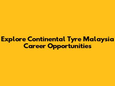 Explore Continental Tyre Malaysia Career Opportunities