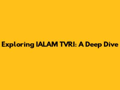 Exploring IALAM TVRI: A Deep Dive
