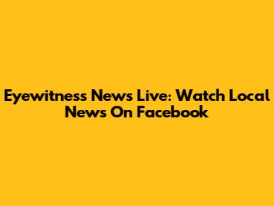 Eyewitness News Live: Watch Local News On Facebook