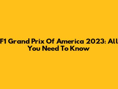 F1 Grand Prix Of America 2023: All You Need To Know